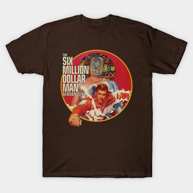 Six Million Dollar Man Seasin Six T-Shirt by Alaknanda prettywoman